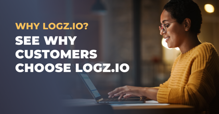 Why Customers Choose Logz.ioWhy Customers Choose Logz.io