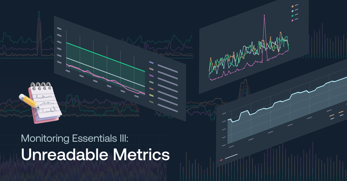 Unreadable Metrics: Why You Can’t Find Anything in Your Monitoring DashboardsUnreadable Metrics: Why You Can’t Find Anything in Your Monitoring Dashboards