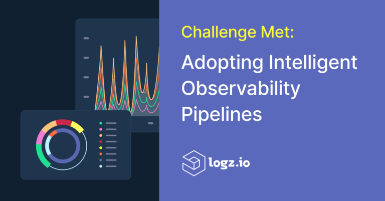 Challenge Met: Adopting Intelligent Observability PipelinesChallenge Met: Adopting Intelligent Observability Pipelines