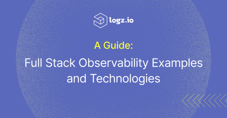 Full Stack Observability Guide – Examples and TechnologiesFull Stack Observability Guide – Examples and Technologies