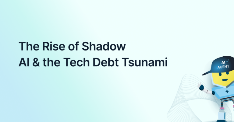 The Rise of Shadow AI & the Tech Debt TsunamiThe Rise of Shadow AI & the Tech Debt Tsunami