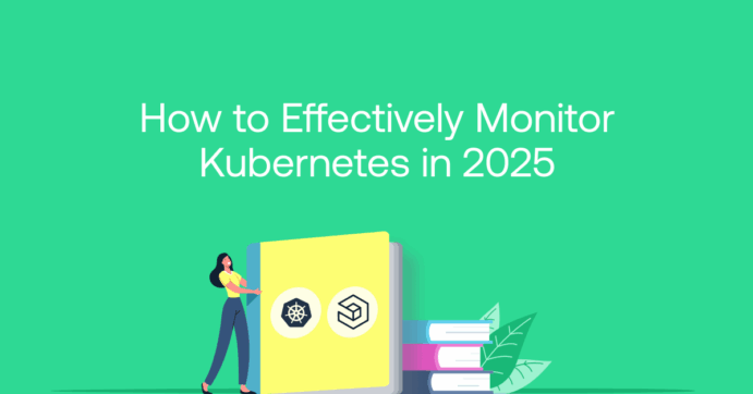 How to Effectively Monitor Kubernetes in 2025