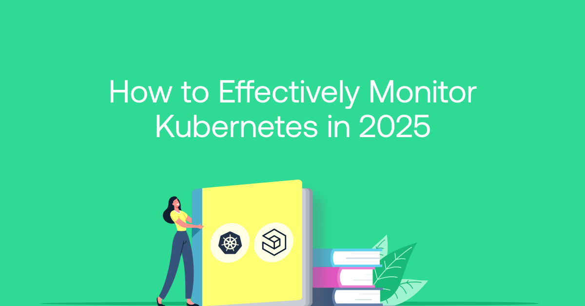 How to Effectively Monitor Kubernetes in 2025How to Effectively Monitor Kubernetes in 2025