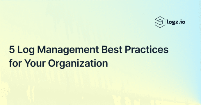 5 Log Management Best Practices for Your Organization